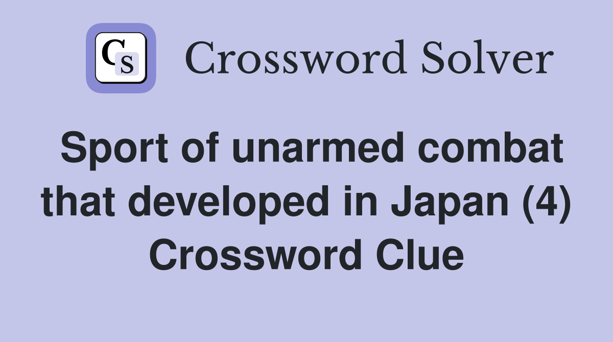 Sport of unarmed combat that developed in Japan (4) Crossword
